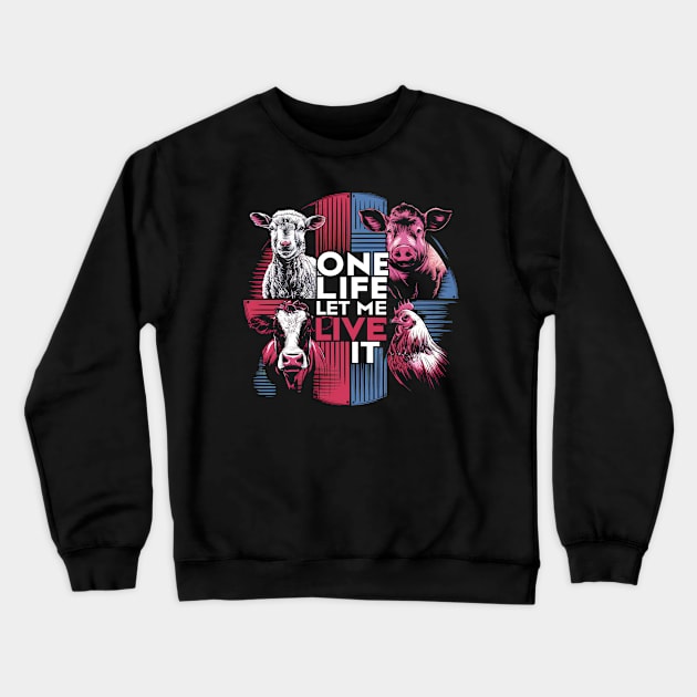 One Life Let Me Live It - Vegan, Animal Rights Design Crewneck Sweatshirt by Be the First to Wear